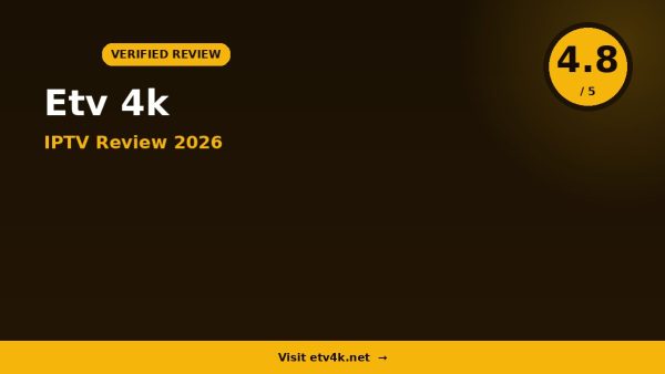 Etv 4k 4 IPTV Review 2026 — 12,000+ Channels, 4K & FHD & Free Trial