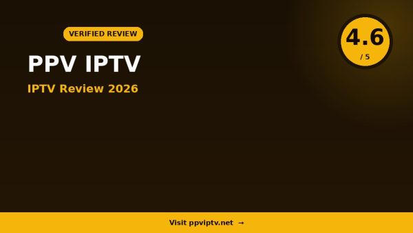 Ppv IPTV Review 2026 — 10,000+ Channels, 4K Streaming & Free Trial