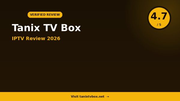 Tanix Tv Box IPTV Review 2026 — 12,000+ Channels, 4K Ultra HD & Free Trial