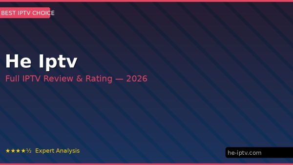 He Iptv Review 2026 — Channels, Pricing & Honest Rating