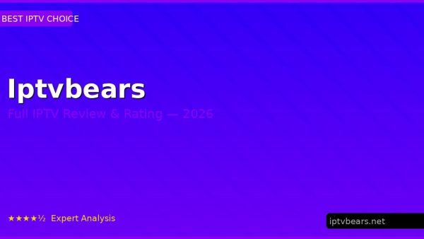 Iptvbears Review 2026 — Channels, Pricing & Honest Rating