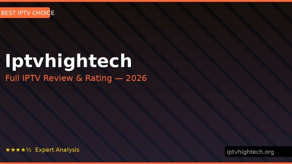 Iptvhightech Review 2026 — Channels, Pricing & Honest Rating