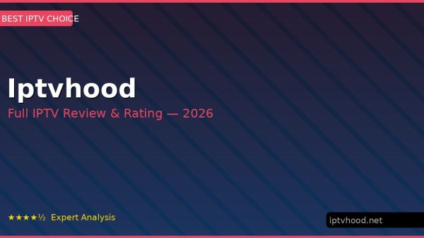 Iptvhood Review 2026 — Channels, Pricing & Honest Rating