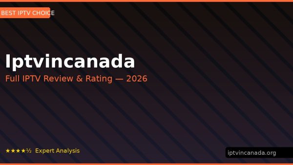 Iptvincanada Review 2026 — Channels, Pricing & Honest Rating
