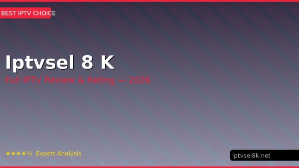 Iptvsel 8 K Review 2026 — Channels, Pricing & Honest Rating