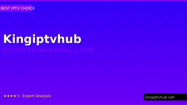 Kingiptvhub Review 2026 — Channels, Pricing & Honest Rating