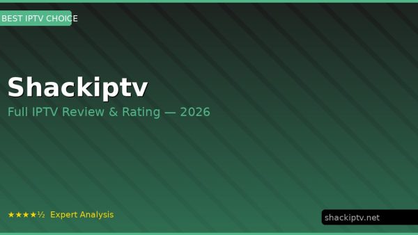 Shackiptv Review 2026 — Channels, Pricing & Honest Rating